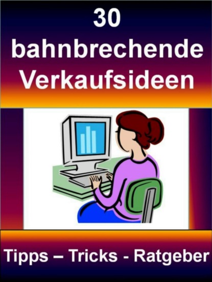 Скачать книгу 30 bahnbrechende Verkaufsideen