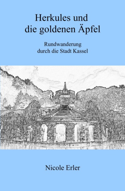 Скачать книгу Herkules und die goldenen Äpfel - Rundwanderung durch die Stadt Kassel