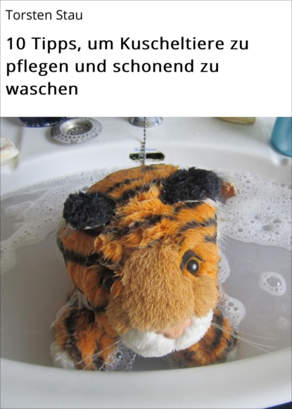 Скачать книгу 10 Tipps, um Kuscheltiere zu pflegen und schonend zu waschen