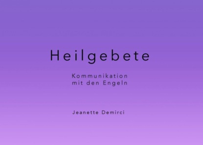 Скачать книгу Heilgebete - Kommunikation mit den Engeln
