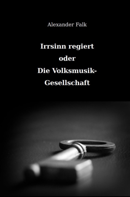 Скачать книгу Irrsinn regiert oder Die Volksmusik-Gesellschaft