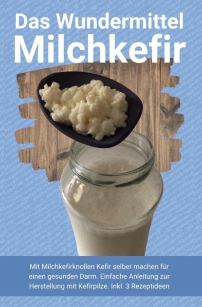 Скачать книгу Das Wundermittel Milchkefir