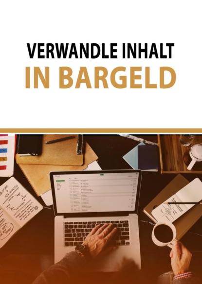 Скачать книгу Verwandle Inhalt in Bargeld