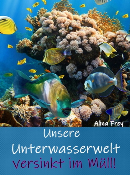 Скачать книгу Unsere Unterwasserwelt versinkt im Müll
