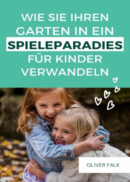 Скачать книгу Garten in ein Spielparadies für Kinder verwandeln
