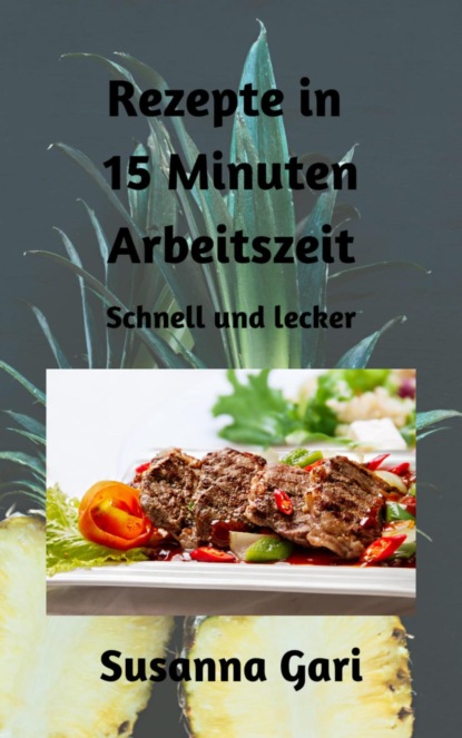 Скачать книгу Rezepte in 15 Minuten Arbeitszeit