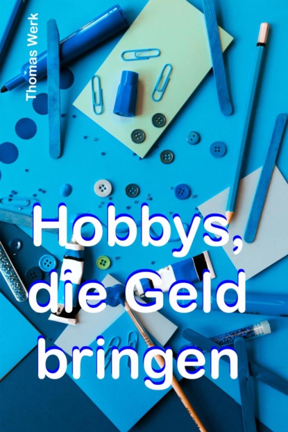 Скачать книгу Hobbys, die Geld bringen