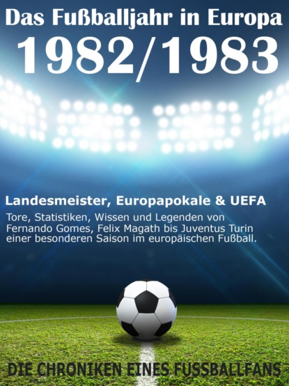 Скачать книгу Das Fußballjahr in Europa 1982 / 1983