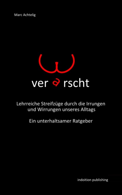 Скачать книгу Verarscht! Lehrreiche Streifzüge durch die Irrungen und Wirrungen unseres Alltags