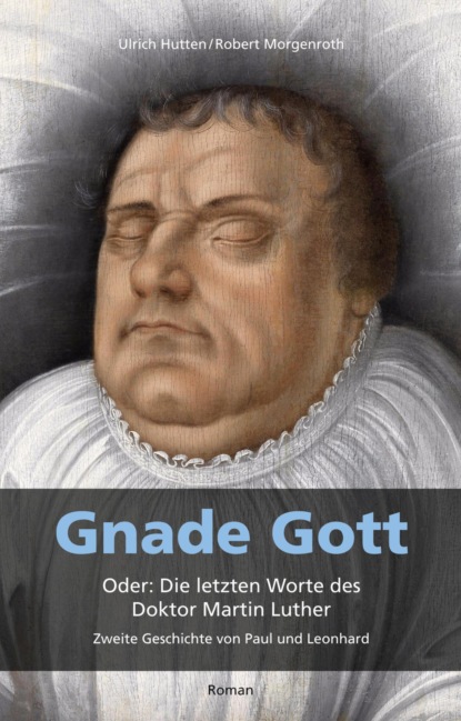 Скачать книгу Gnade Gott. Oder: Die letzten Worte des Doktor Martin Luther