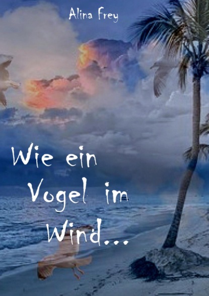 Скачать книгу Wie ein Vogel im Wind...