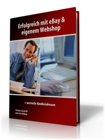 Скачать книгу Erfolgreich mit ebay und eigenem Webshop + wertvollen Händleradressen