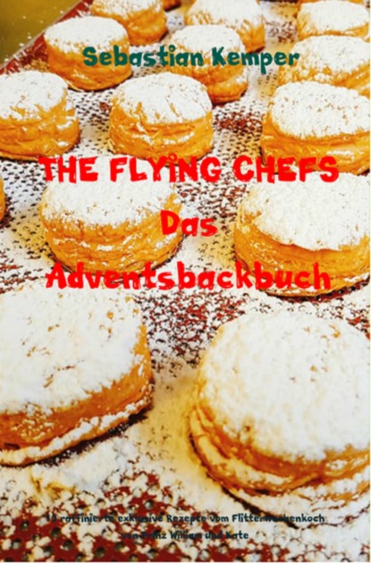 Скачать книгу THE FLYING CHEFS Das Adventsbackbuch