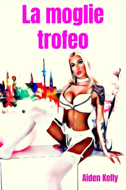 Скачать книгу La moglie trofeo