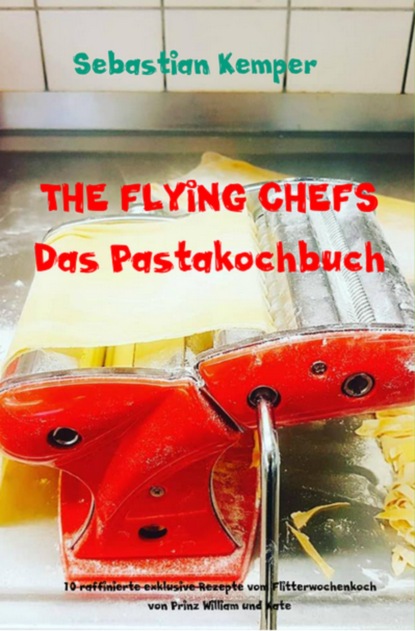 Скачать книгу THE FLYING CHEFS Das Pastakochbuch