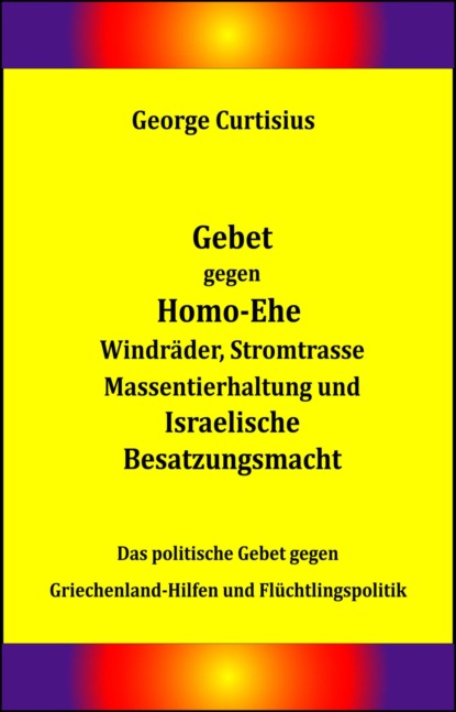 Скачать книгу Gebet gegen Homo-Ehe, Windräder, Stromtrasse, Massentierhaltung und Israelische Besatzungsmacht