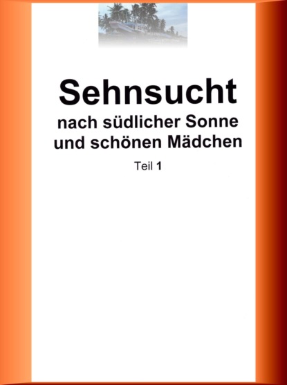 Скачать книгу Sehnsucht nach südlicher Sonne und schönen Mädchen - Teil 1