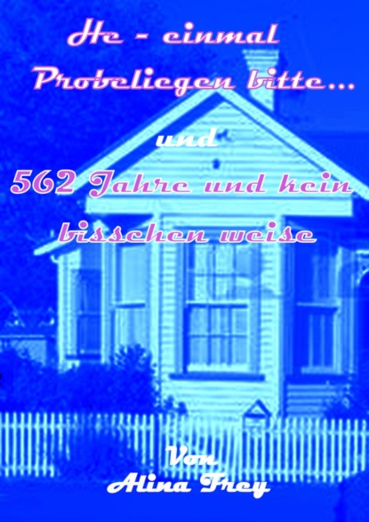 Скачать книгу He - einmal Probeliegen bitte... und 562 Jahre und kein bisschen weise