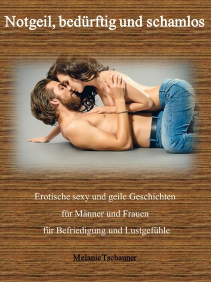 Скачать книгу Notgeil, bedürftig und schamlos