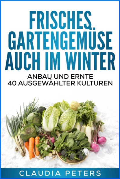 Скачать книгу Frisches Gartengemüse auch im Winter