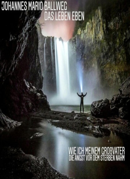 Скачать книгу Wie ich meinem Großvater die Angst vor dem Sterben nahm