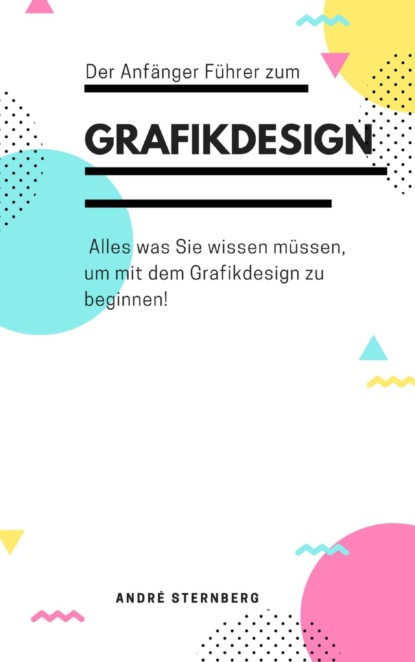 Скачать книгу Der Anfänger Führer zum Grafikdesign