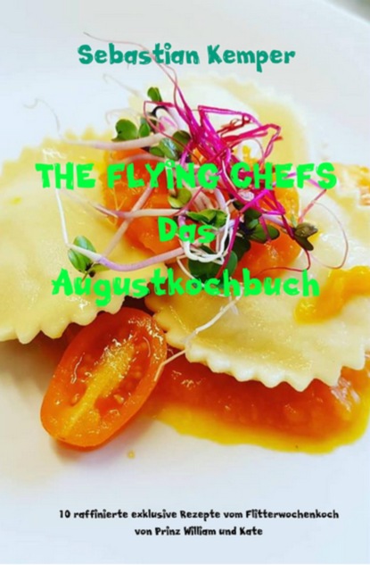 Скачать книгу THE FLYING CHEFS Das Augustkochbuch