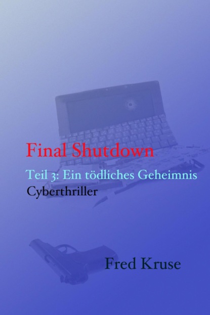 Скачать книгу Final Shutdown - Teil 3: Ein tödliches Geheimnis