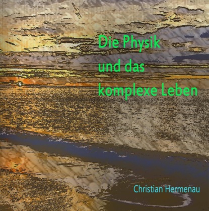 Скачать книгу Die Physik und das komplexe Leben