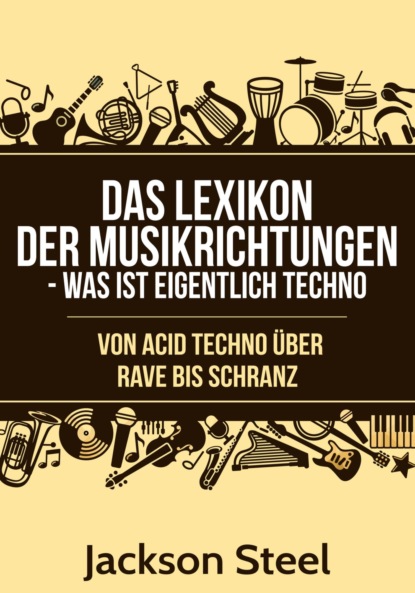 Скачать книгу Das Lexikon der Musikrichtungen - Was ist eigentlich Techno ?