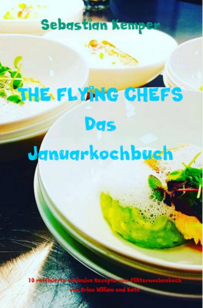 Скачать книгу THE FLYING CHEFS Das Januarkochbuch