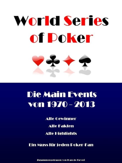 Скачать книгу Die World Series of Poker Main Events von 1970 bis 2013