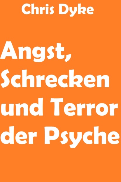 Скачать книгу Angst, Schrecken und Terror der Psyche