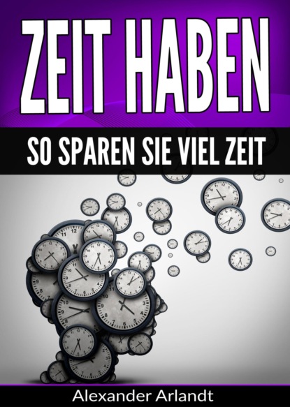 Скачать книгу Zeit haben: So sparen Sie viel Zeit