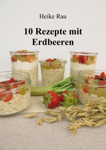 Скачать книгу 10 Rezepte mit Erdbeeren
