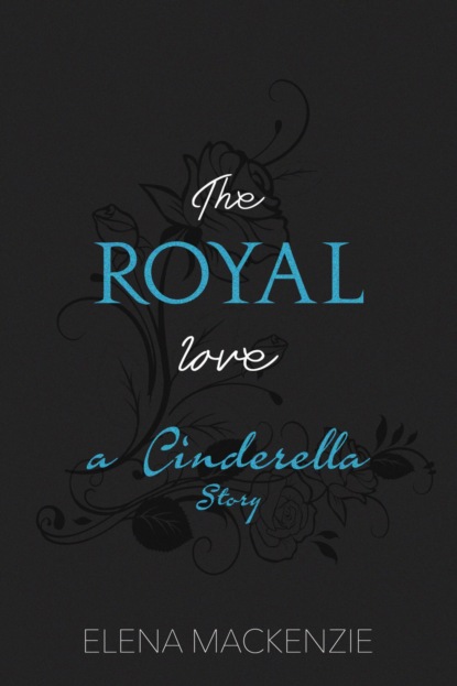 Скачать книгу The Royal Love - A Cinderella Story