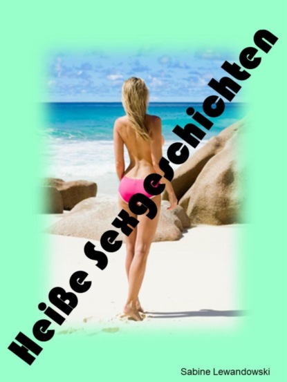 Скачать книгу Heiße Sexgeschichten