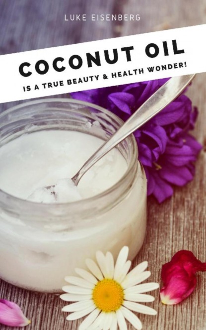 Скачать книгу Coconut Oil is a true Beauty & Health Wonder