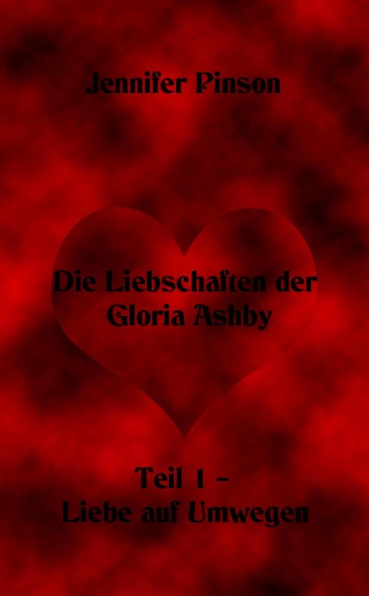 Скачать книгу Die Liebschaften der Gloria Ashby Teil 1 – Liebe auf Umwegen