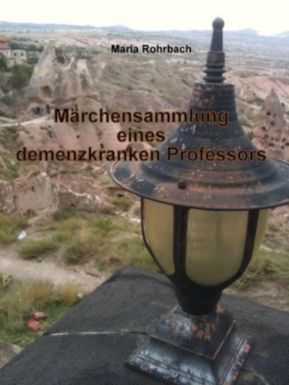 Скачать книгу Märchensammlung eines demenzkranken Professors