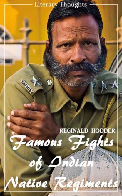 Скачать книгу Famous Fights of Indian Native Regiments (Reginald Hodder) (Literary Thoughts Edition)