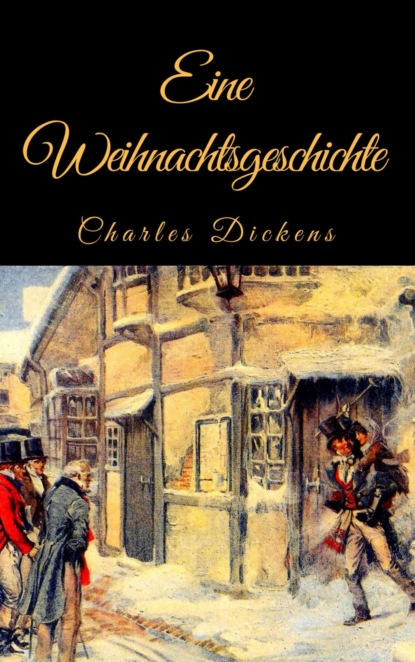 Скачать книгу Charles Dickens: Eine Weihnachtsgeschichte. Vollständige deutsche Ausgabe von "A Christmas Carol"