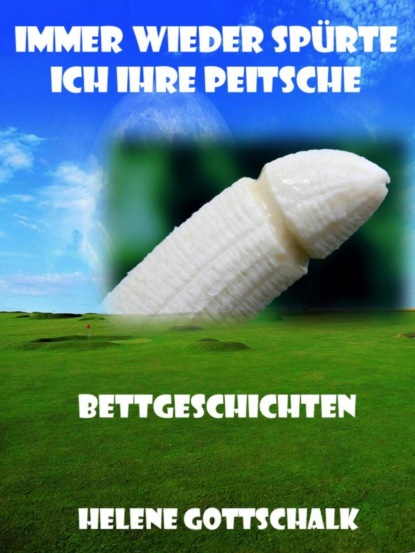 Скачать книгу Immer wieder spürte ich ihre Peitsche