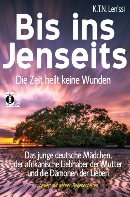 Скачать книгу Bis ins Jenseits - die Zeit heilt keine Wunden