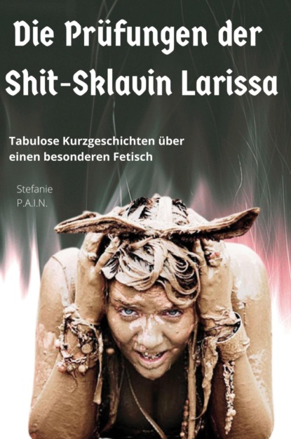 Скачать книгу Die Prüfungen der Shit-Sklavin Larissa