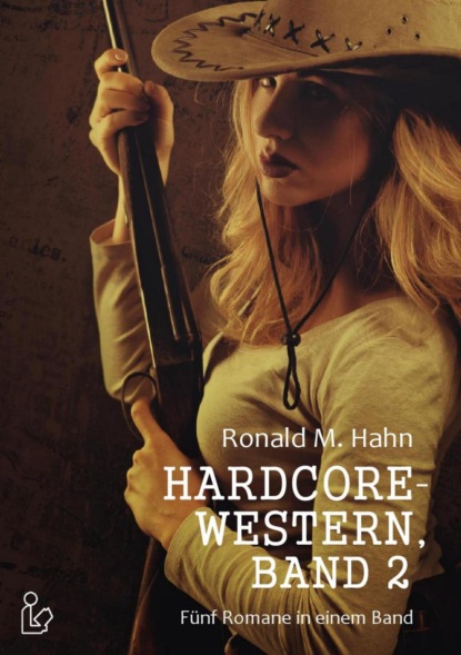 Скачать книгу HARDCORE-WESTERN, BAND 2 - FÜNF ROMANE IN EINEM BAND