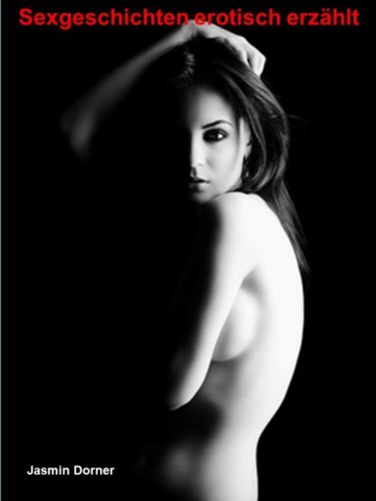 Скачать книгу Sexgeschichten erotisch erzählt