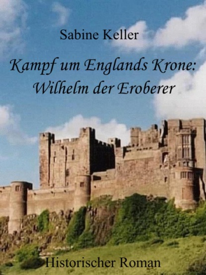 Скачать книгу Kampf um Englands Krone: Wilhelm, der Eroberer