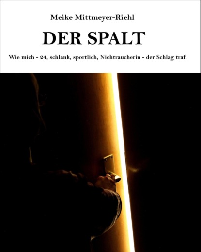 Скачать книгу Der Spalt: Wie mich – 24, schlank, sportlich, Nichtraucherin – der Schlag traf.
