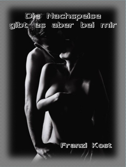 Скачать книгу Die Nachspeise gibt es aber bei mir